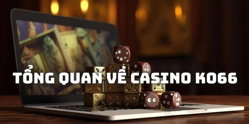 Giới thiệu đơn giản về sảnh casino KO66