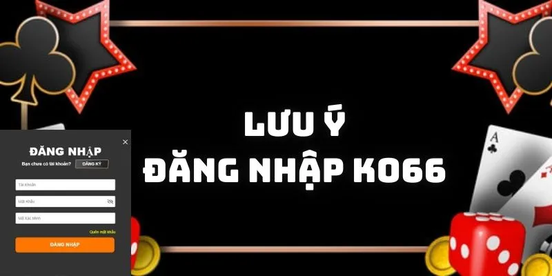 Lưu ý khi đăng nhập KO66